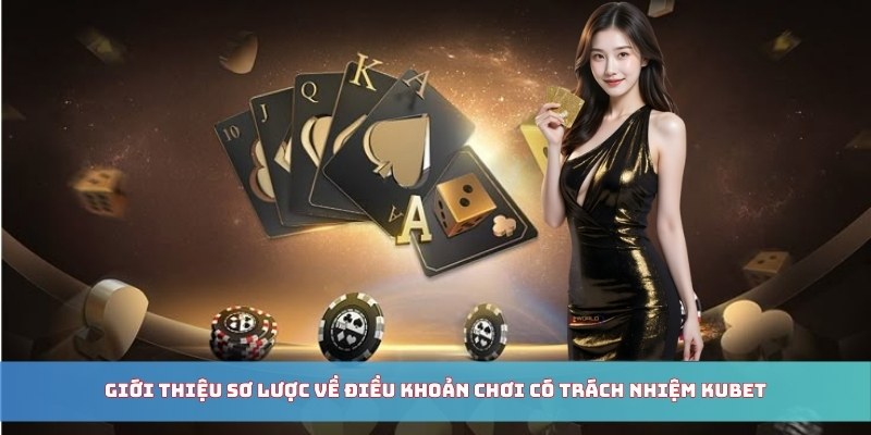 Giới thiệu sơ lược về điều khoản chơi có trách nhiệm Kubet